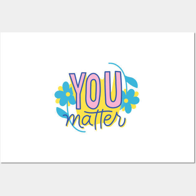 You Matter Wall Art by Medotshirt